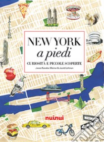 New York a piedi. Curiosità e piccole scoperte libro di Kanelos Weiner Jessie; Lehman Jacob