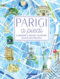 Parigi a piedi. Curiosità e piccole scoperte libro di Kanelos Weiner Jessie; Moroz Sarah