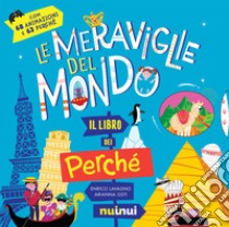 Le meraviglie del mondo. Il libro dei perché libro di Lavagno Enrico