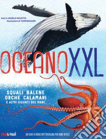 Oceano XXL. Squali, balene e altri giganti del mare libro di Mojetta Angelo