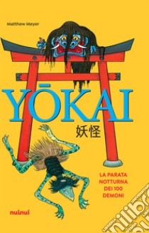 Yokai. La parata notturna dei 100 demoni libro di Meyer Matthew