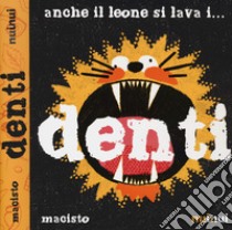 Anche il leone si lava... i denti. Ediz. a colori libro di Giraudo Marco