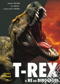 T-Rex. Il re dei dinosauri libro di Yang Yang