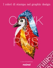 CMYK & PMS. I colori di stampa nel graphic design. Ediz. illustrata libro di SendPoints (cur.)