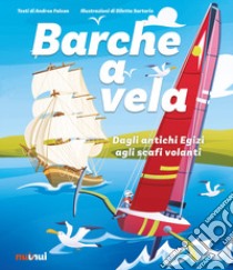 Barche a vela. Dagli antichi egizi agli scafi volanti. Ediz. a colori libro di Falcon Andrea