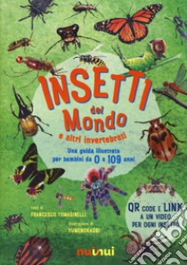 Insetti del mondo e altri invertebrati. Una guida illustrata per bambini da 0 a 109 anni. Ediz. a colori libro di Tomasinelli Francesco