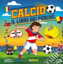 Calcio. Il libro dei perché. Ediz. a colori libro di Gaggia Matteo; Bertolazzi Alberto