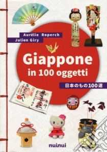 Giappone in 100 oggetti. Ediz. illustrata libro di Roperch Aurélie; Giry Julien