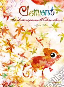 Clement the transparent chameleon. Ediz. a colori libro di Otani Ayano