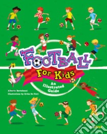 Football for kids. An illustrated guide libro di Bertolazzi Alberto