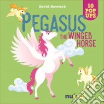 Pegasus. The winged horse libro di Hawcock David