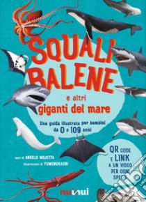 Squali, balene e altri giganti del mare. Una guida illustrata da 0 a 109 anni. Ediz. a colori libro di Mojetta Angelo