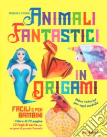 Animali fantastici in origami facili e per bambini. Ediz. a colori. Con Materiale a stampa miscellaneo libro di D'Auria Pasquale