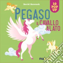 Pegaso. Il cavallo alato. Ediz. a colori libro di Hawcock David