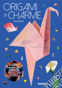 Origami di charme. Ediz. illustrata. Con 100 fogli di carta per origami libro di Foelker Rita