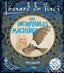 Léonard de Vinci. Les incroyables machines libro di Hawcock David