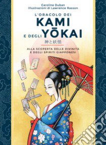 L'oracolo dei kami e degli yokai. Alla scoperta delle divinità e degli spiriti giapponesi. Con 52 Carte libro di Duban Caroline