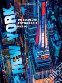 New York. Un secolo di fotografie aeree. Ediz. illustrata libro di Skinner Peter