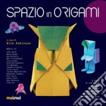 Spazio in origami. Con 100 fogli di carta per origami. Con video tutorial libro di Robinson N. (cur.)