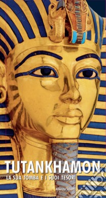 Tutankhamon. La sua tomba e i suoi tesori libro di Siliotti Alberto