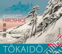 Tokaido. Viaggio di un artista nel Giappone di Hiroshige. Ediz. a colori libro di Delord Philippe