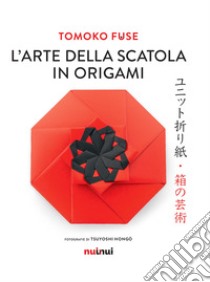 L'arte della scatola in origami libro di Fuse Tomoko