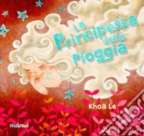 La principessa della pioggia. Ediz. italiana e inglese libro di Le Khoa