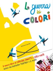 La guerra dei colori. Ediz. a colori libro di Macrì Giancarlo; Zanotti Carolina