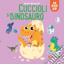 Cuccioli di dinosauro. Sorprendenti pop up. Ediz. a colori libro di Hawcock David