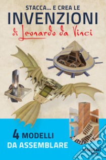 Stacca e crea le invenzioni di Leonardo da Vinci libro di Hawcock David