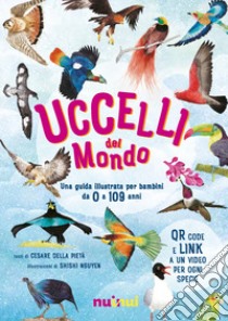 Uccelli del mondo. Guide natura. Ediz. a colori. Con QR Code libro di Della Pietà Cesare