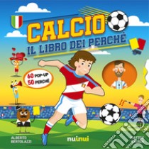 Calcio. Il libro dei perché. Ediz. a colori libro di Gaggia Matteo; Bertolazzi Alberto