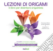 Lezioni di origami. Il libro per diventare origamista. Nuova ediz. libro di Decio Francesco; Battaglia Vanda