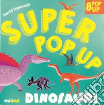 Dinosauri. Super pop-up! Ediz. a colori libro di Hawcock David