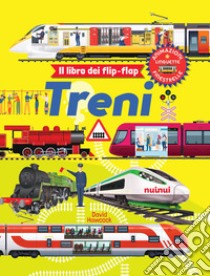 Treni. Il libro dei flip-flap. Ediz. a colori libro di Hawcock David