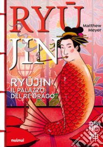 Il Ryujin. Il palazzo del re drago libro di Meyer Matthew