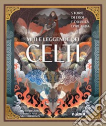 Miti e leggende dei celti. Storie di eroi e divinità. Ediz. illustrata libro di Fois Mila