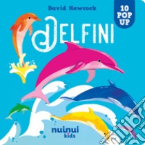 Delfini. Sorprendenti pop up. Ediz. a colori libro di Hawcock David