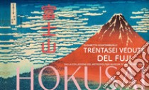 Hokusai. Trentasei vedute del Fuji. Ediz. illustrata libro di Scantamburlo Elisabetta