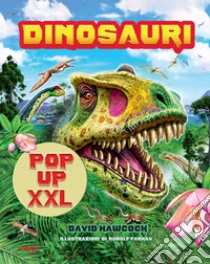 Dinosauri pop-up XXL. Ediz. a colori libro di Hawcock David