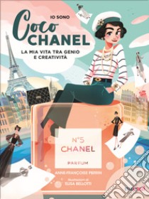 Io sono Coco Chanel. La mia vita tra genio e creatività libro di Perrin Anne-Françoise