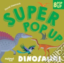 Dinosauri. Super pop-up! Ediz. a colori libro di Hawcock David