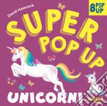 Unicorni. Super pop-up! Ediz. a colori libro di Hawcock David