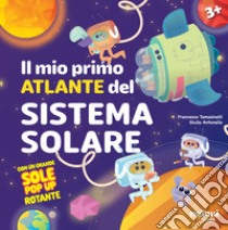 Il mio primo atlante del sistema solare. Ediz. illustrata libro di Tomasinelli Francesco; Antonello Giulia