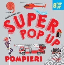 Pompieri. Super pop up! Ediz. a colori libro di Hawcock David