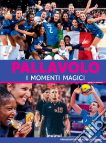 Pallavolo. I momenti magici libro di Lamonica Mariella