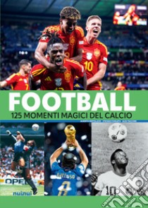 Football. 125 momenti magici del calcio libro di Bertolazzi Alberto