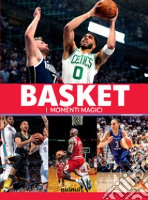 Basket. I momenti magici. Nuova ediz. libro di Bertolazzi Alberto