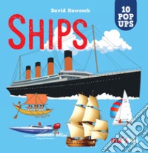 Ships. Amazing pop-up! Ediz. a colori libro di Hawcock David