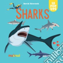 Sharks. Sorprendenti pop up. Ediz. a colori libro di Hawcock David